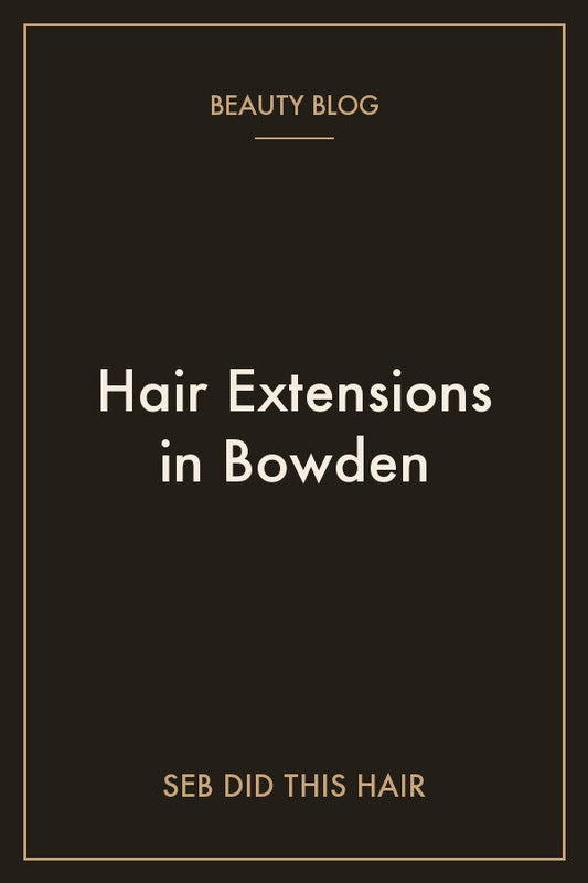 Hair Extensions in Bowden | SEB DID THIS HAIR, Stepney Adelaide