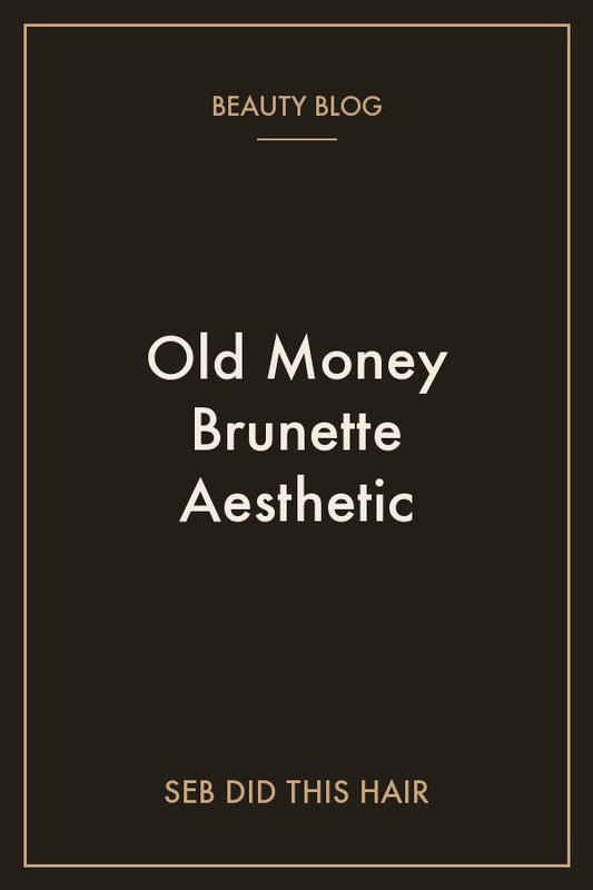Old Money Brunette Aesthetic | SEB DID THIS HAIR, Stepney Adelaide